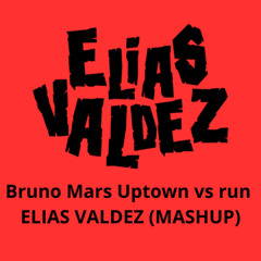 Bruno mars Uptown vs run (Elias valdez Mashup) COPYRIGTH FILT