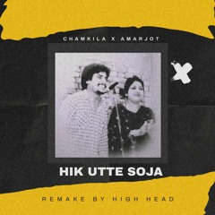 HIK UTE SOJA VE | AMAR SINGH CHAMKILA | REMAKE BY HIGH HEAD