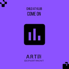 5 - CHILD AT KLUB - Come On (Original Mix)