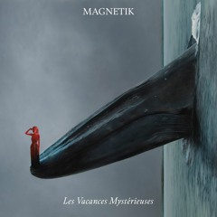 Magnetik - Les Vacances Mystérieuses I