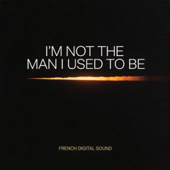 I'm Not The Man I Used To Be