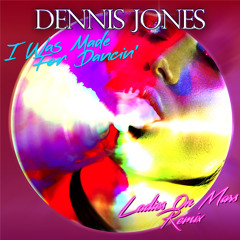 Dennis Jones - I Was Made For Dancin' (Ladies On Mars Club Dub Mix)