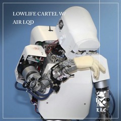 Lowlife Cartel w/ AIR LQD