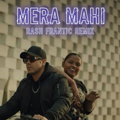 Mera Mahi | Remix Prod By Rash Frantic