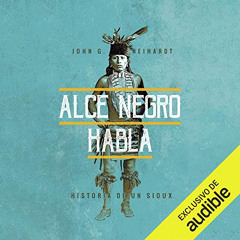 [Read] KINDLE 💔 Alce Negro habla (Narración en Castellano) [Black Elk Speaks]: Histo
