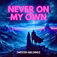 Twisted Melodiez - Never On My Own