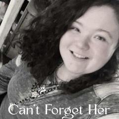 Can’t Forget Her