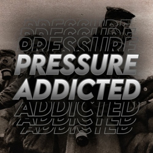 PRESSURE ADDICTED