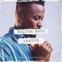 Walter Wani - Prayer (Prod. by Liquid Beats)