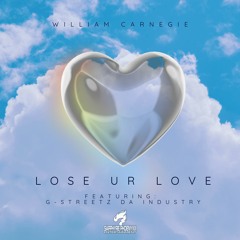 Lose Ur Love - William Carnegie (Featuring G-Streetz Da Industry)