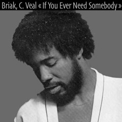 BRIAK, C. VEAL - IF YOU EVER NEED SOMEBODY ** PREVIEW **