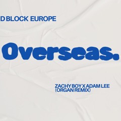 D Block Europe - Overseas (Zachy Boy X Adam Lee Organ Flip)