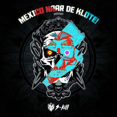 S - KILL- Mexico Naar De Klote!(MASHUP)