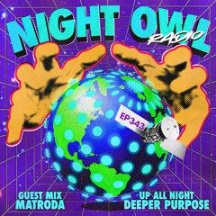 Night Owl Radio 343 ft. Deeper Purpose and Matroda