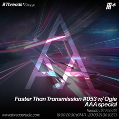 Faster Than Transmission #053 w/ Ogie - AAA Special (*Skopje) - 21-Feb-23