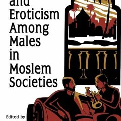 [Access] PDF 📗 Sexuality and Eroticism Among Males in Moslem Societies (Haworth Gay&