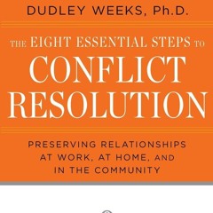 PDF/READ❤  The Eight Essential Steps to Conflict Resolution: Preseverving Relationships