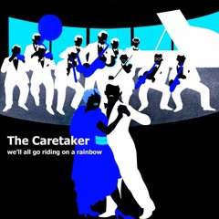 The Caretaker — We'll All Go Riding On A Rainbow ( Full Album )