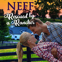 Get EPUB 💛 Rescued by a Rancher: Small Town Contemporary Romance (Texas Sweethearts