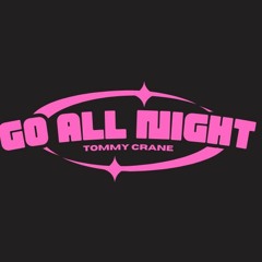Go All Night (Tommy Crane Rework)