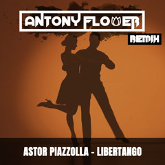 Astor Piazzolla - Libertango (Antony Flower Remix) *Free Download*