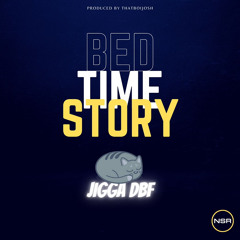 JIGGA DBF - BEDTIME STORY