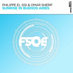 Philippe El Sisi & Omar Sherif - Sunrise In Buenos Aires - Out Now On FSOE