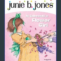 {READ} ⚡ Junie B. Jones Is (almost) a Flower Girl (Junie B. Jones, No. 13) {read online}