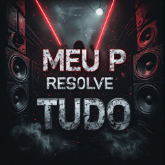 Meu P Resolve Tudo (Brazilian Electronic Funk Demo) [130 BPM]