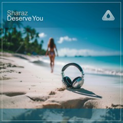 Deserve You (Original Mix)
