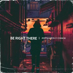A/K & Aaron O'Connor - Be Right There [Master]