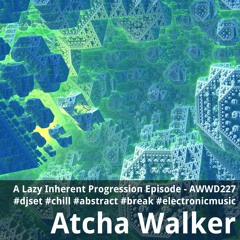 A Lazy Inherent Progression Episode - AWWD227 - djset - chill - abstract - break - electronic music