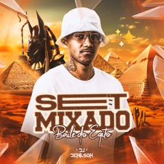 SET MIXADO - BAILE DO EGITO - DJ DENILSON O CLÍNICO