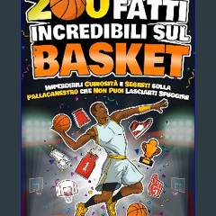 #^R.E.A.D 💖 200 FATTI INCREDIBILI SUL BASKET: Imperdibili Curiosità e Segreti sulla Pallacanestro