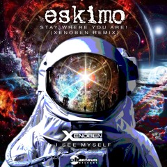 Eskimo - Stay Where You Are! (Xenoben remix) (2020)