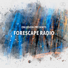 Forescape Radio #076