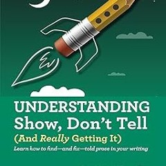 #+ Understanding Show, Don't Tell: (And Really Getting It) (Skill Builders Series Book 1) BY: J