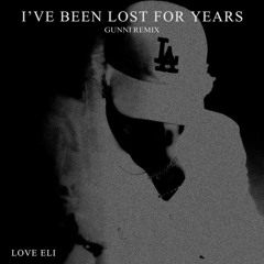 LOVE ELI -  I've Been Lost For Years (Gunni Remix)
