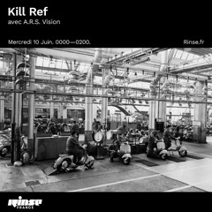 A.R.S Vision on Rinse France hosted by Kill Ref