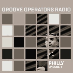 Groove Operators Radio Episode #3 By Philly