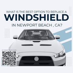 What is the best option to replace a windshield in Newport Beach CA?