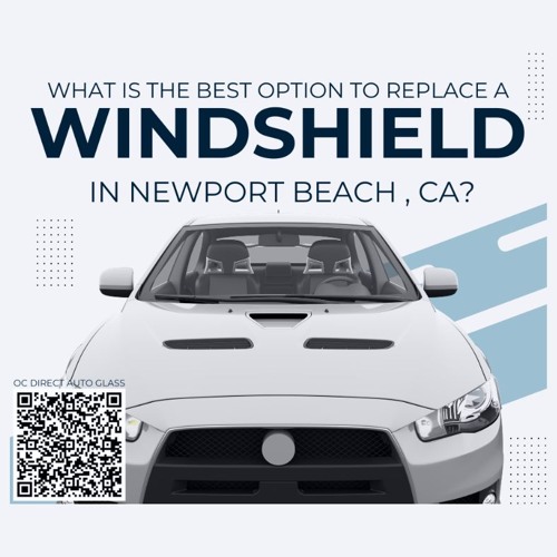 What is the best option to replace a windshield in Newport Beach CA?