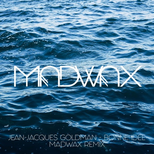 Stream Jean Jacques Goldman - Bonne Idée (Madwax Remix) by Madwax | Listen  online for free on SoundCloud