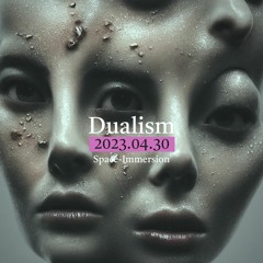 Dualism @ Halle E Space Immersion - 30.04.2023