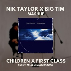 Robert Miles - Children X First Class (Nik Taylor X BIG TIM Mashup)