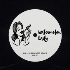 Unknown - Watermelon Lady [Ohh.. Unreleased Drops Vol.01]