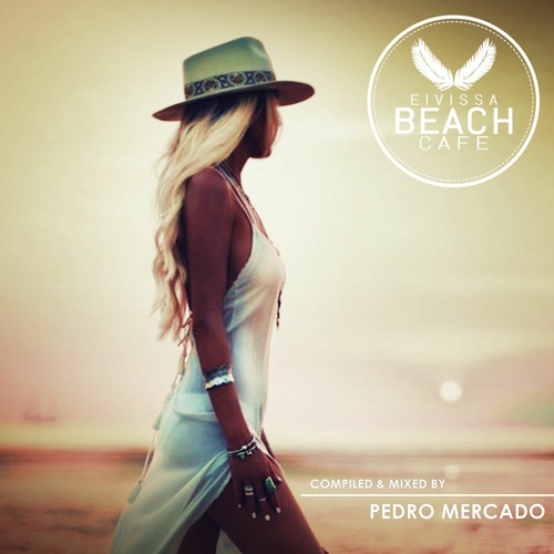 𝗘𝗶𝘃𝗶𝘀𝘀𝗮 𝗕𝗲𝗮𝗰𝗵 𝗖𝗮𝗳𝗲 - Compiled & mixed by Pedro Mercado