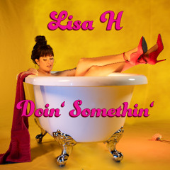 Lisa H Doin' Somethin'