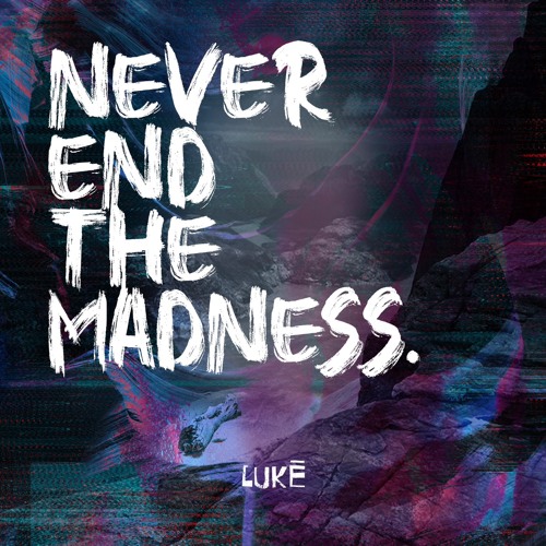 LUKĒ - NEVER END THE MADNESS [FREE DL]