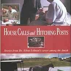 FREE EPUB 📦 House Calls and Hitching Posts: Stories from Dr. Elton Lehman's Career a